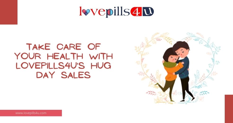 Take Care of Your Health with Lovepills4u's Hug Day Sales